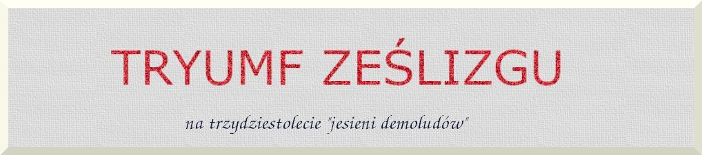 Tryumf Ześlizgu - na trzydziestolecie 'jesieni demoludów'